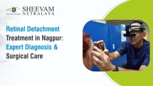 Retinal Detachment Treatment In Nagpur